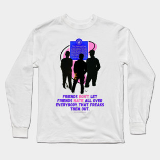 Friends don't let friends harte all over everybody who freaks them out. - LGBTQ+ Art - Pride - Rights Long Sleeve T-Shirt