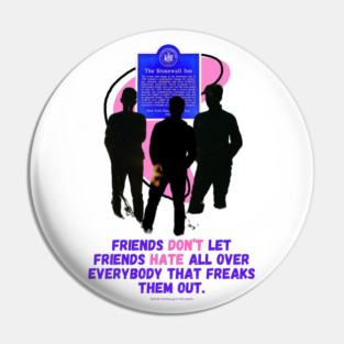 Friends don't let friends harte all over everybody who freaks them out. - LGBTQ+ Art - Pride - Rights Pin