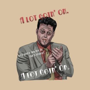 Made: A Lot Goin' On T-Shirt