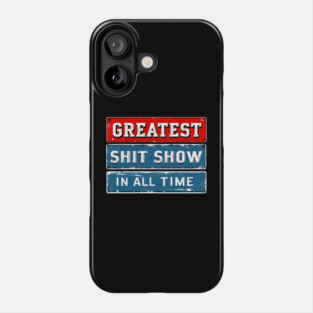 Greatest Shit Show In All Time Phone Case