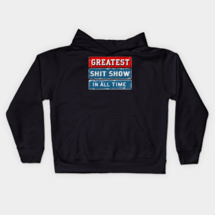 Greatest Shit Show In All Time Kids Hoodie