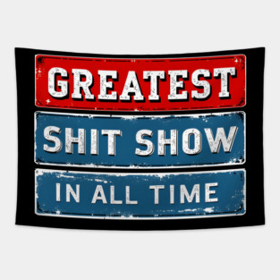 Greatest Shit Show In All Time Tapestry