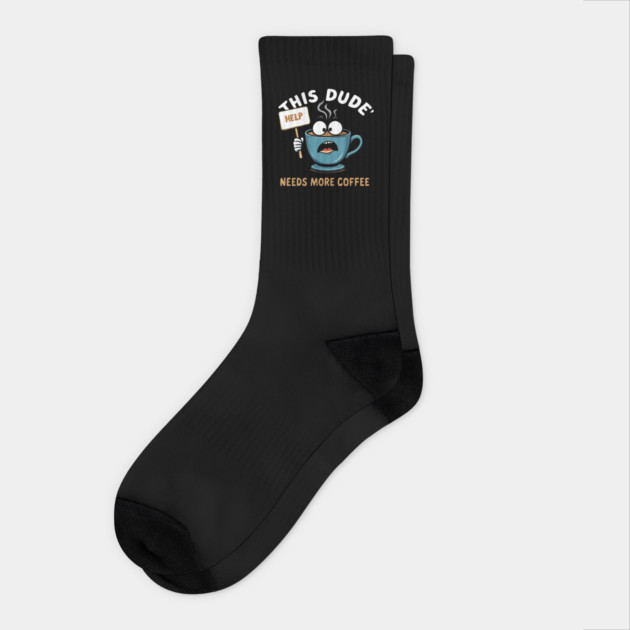 This Dude Needs More Coffee Funny Coffee Socks by MakerMind8.2