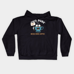 This Dude Needs More Coffee Funny Coffee Kids Hoodie