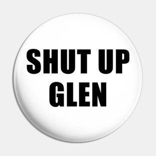 Shut Up Glen - The Good Place Pin