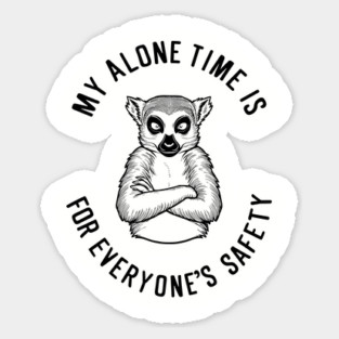 My Alone Time Is for Everyone's Safety Introvert Sarcasm Sticker