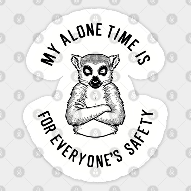 My Alone Time Is for Everyone's Safety Introvert Sarcasm Sticker by Anticorporati