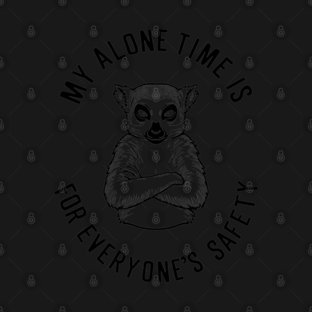 My Alone Time Is for Everyone's Safety Introvert Sarcasm by Anticorporati