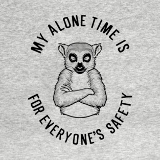 My Alone Time Is for Everyone's Safety Introvert Sarcasm T-Shirt
