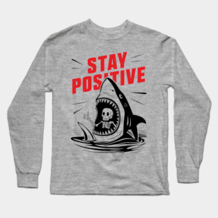 Stay Positive Motivational Parody Meme Long Sleeve T-Shirt