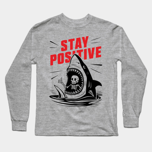 Stay Positive Motivational Parody Meme Long Sleeve T-Shirt by Anticorporati
