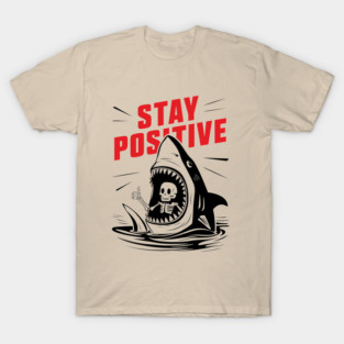 Stay Positive Motivational Parody Meme T-Shirt