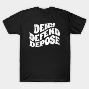 Deny-Defend-Depose T-Shirt