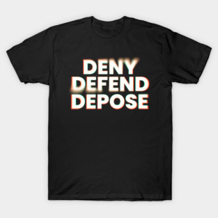 Deny-Defend-Depose T-Shirt