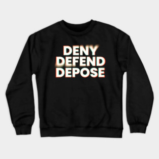 Deny-Defend-Depose Crewneck Sweatshirt