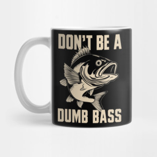 Don’t Be a Dumb Bass Funny Fishing Humor Pun Mug