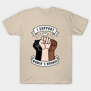 I Support Women's Wrongs Feminist Humor Pun Meme T-Shirt