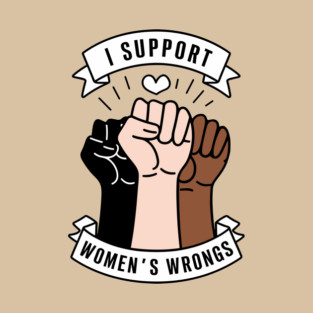 I Support Women's Wrongs Feminist Humor Pun Meme T-Shirt