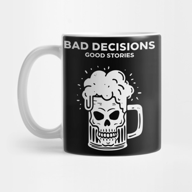 Bad Decisions Good Stories Sarcastic Party Humor by Anticorporati