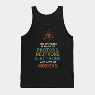 The Universe is Made of Morons Funny Science Tank Top