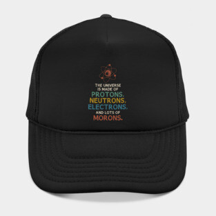 The Universe is Made of Morons Funny Science Hat