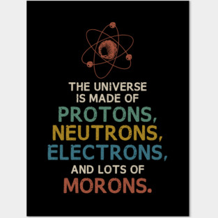 The Universe is Made of Morons Funny Science Posters and Art