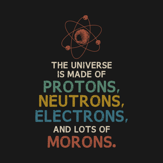 The Universe is Made of Morons Funny Science by Fenn