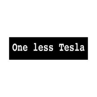 One Less Tesla T-Shirt