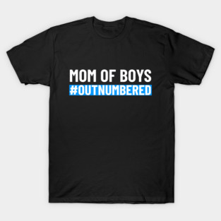 Mom of Boys #Outnumbered T-Shirt - Funny Mother's Day Gift for Boy Moms T-Shirt T-Shirt