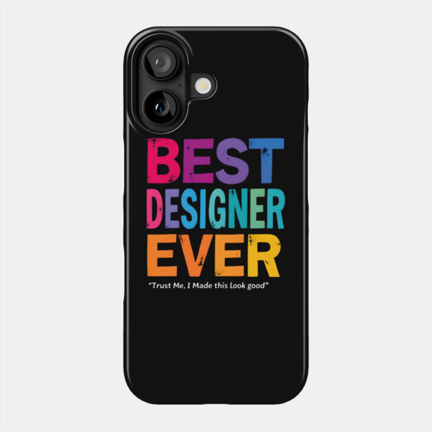 Best Designer Ever - Trust Me, I Made This Look Good Phone Case by MakerMind8.2