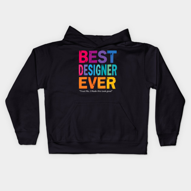 Best Designer Ever - Trust Me, I Made This Look Good Kids Hoodie by MakerMind8.2