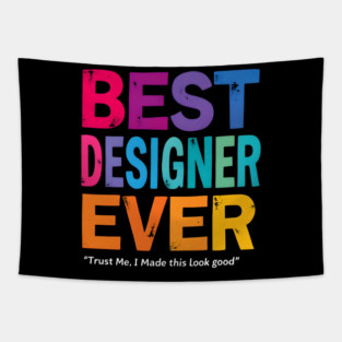 Best Designer Ever - Trust Me, I Made This Look Good Tapestry