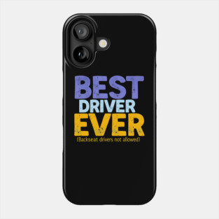 Best Driver Ever - Backseat Drivers Not Allowed Phone Case