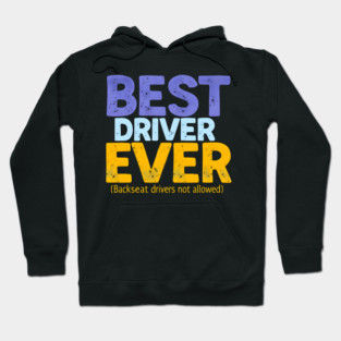 Best Driver Ever - Backseat Drivers Not Allowed Hoodie