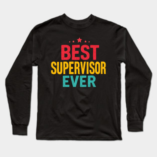 Best Supervisor Ever Long Sleeve T-Shirt
