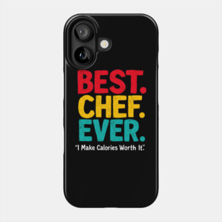 Best Chef Ever - I Make Calories Worth It Phone Case