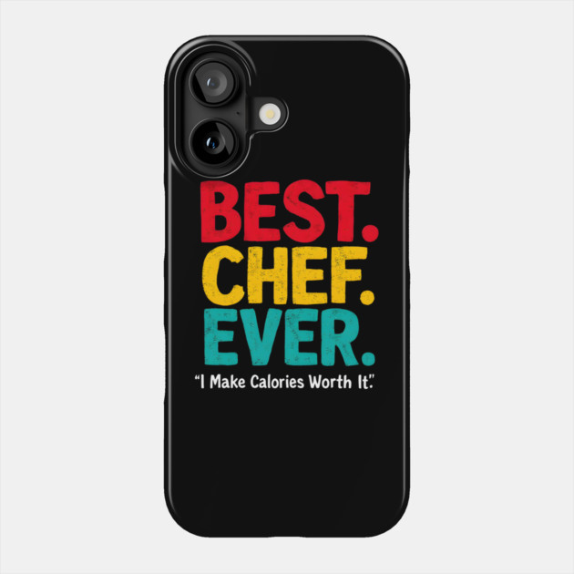 Best Chef Ever - I Make Calories Worth It Phone Case by MakerMind8.2