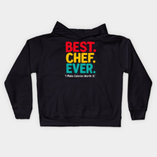 Best Chef Ever - I Make Calories Worth It Kids Hoodie