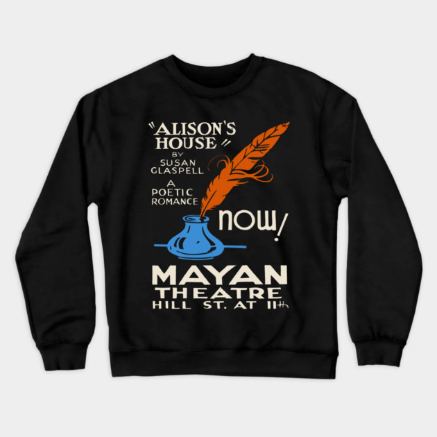 "Alison’s House" by Susan Glaspell Mayan Theatre Poster Crewneck Sweatshirt by TuncGK
