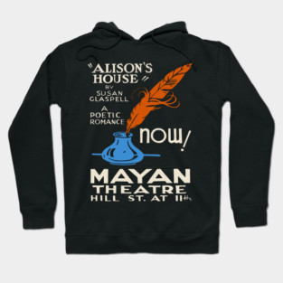 "Alison’s House" by Susan Glaspell Mayan Theatre Poster Hoodie