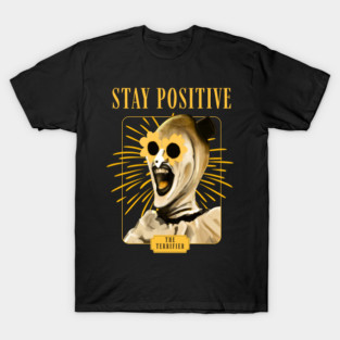 Stay Positive with Art the Clown ! T-Shirt
