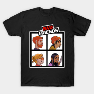 Not so Good Friends BadFriends T-Shirt