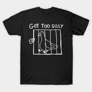 Got Too Silly T-Shirt