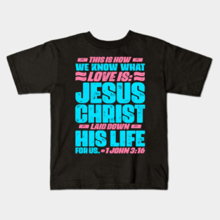 1 John 3:16 Jesus Christ laid down his life for us Kids T-Shirt