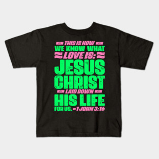 1 John 3:16 Jesus Christ laid down his life for us Kids T-Shirt