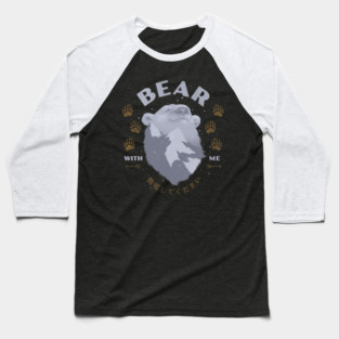 BEAR WITH ME Baseball T-Shirt