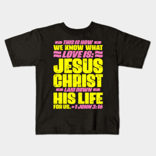 1 John 3:16 Jesus Christ laid down his life for us Kids T-Shirt