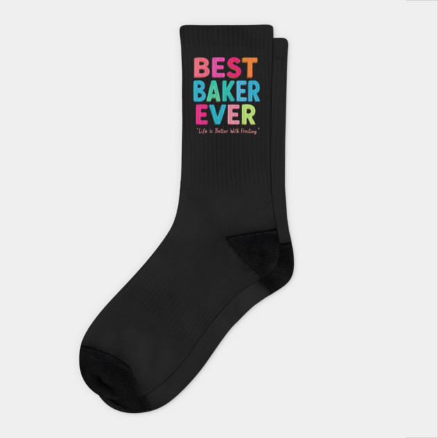 Best Baker Ever (Life Is Better With Frosting) Socks by MakerMind8.2