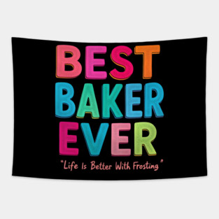 Best Baker Ever (Life Is Better With Frosting) Tapestry