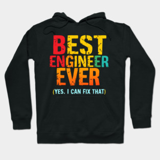 Best Engineer Ever (Yes, I Can Fix That) Hoodie
